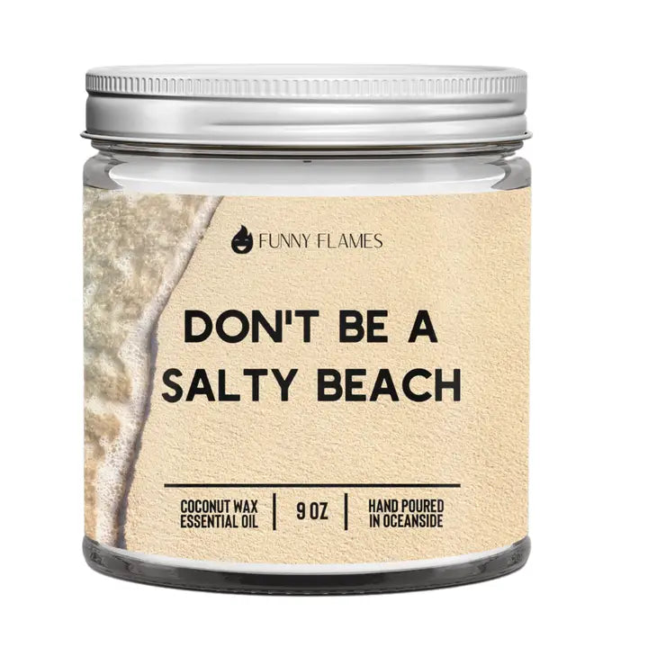 "Don't Be A Salty Beach" - 9 Oz Candle
