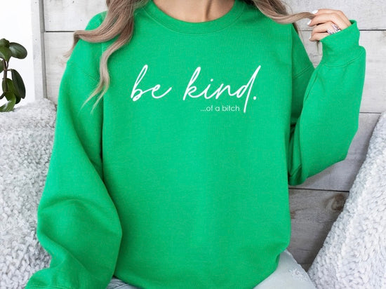 Be Kind of A B*tch Sweatshirt - Kelly Green